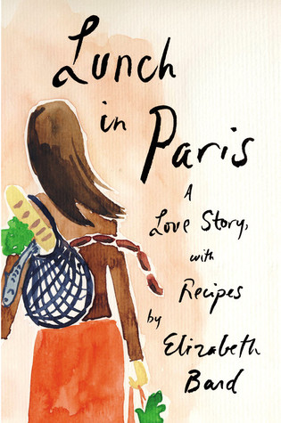 Lunch in Paris: A Love Story, with Recipes (2010) by Elizabeth Bard