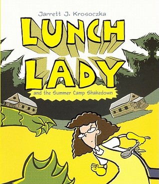 Lunch Lady 4: Lunch Lady and the Summer Camp Shakedown (2010) by Jarrett J. Krosoczka