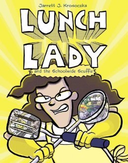 Lunch Lady and the Schoolwide Scuffle (2014) by Jarrett J. Krosoczka