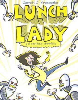 Lunch Lady y El Cyborg Sustituto (2011) by Jarrett J. Krosoczka