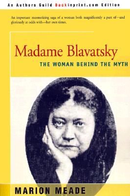 Madame Blavatsky: The Woman Behind the Myth (2001) by Marion Meade
