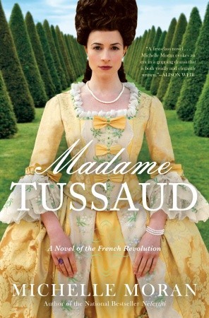 Madame Tussaud: A Novel of the French Revolution (2011) by Michelle Moran