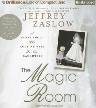 Magic Room, The: A Story about the Love We Wish for Our Daughters (2011) by Jeffrey Zaslow