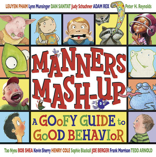 Manners Mash-Up: A Goofy Guide to Good Behavior (2011) by Tedd Arnold