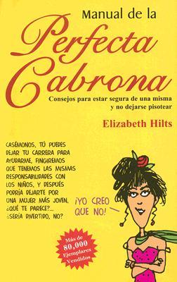 Manual de la perfecta cabrona (2007) by Elizabeth Hilts