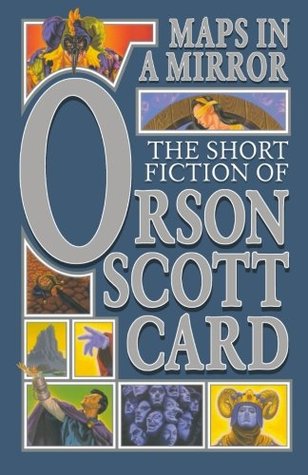 Maps in a Mirror: The Short Fiction of Orson Scott Card (2004) by Orson Scott Card