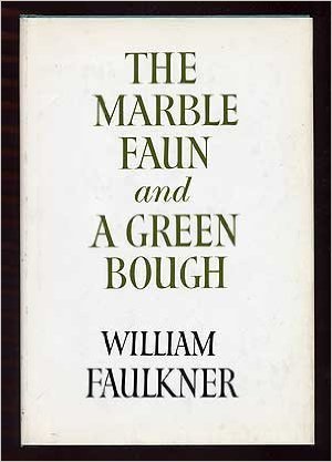 Marble Faun and a Green Bough: Poems (2011) by William Faulkner