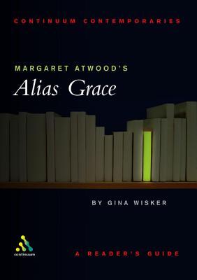 Margaret Atwood's Alias Grace: A Reader's Guide (2002) by Gina Wisker