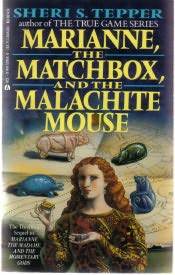 Marianne, the Matchbox and the Malachite Mouse (1989) by Sheri S. Tepper