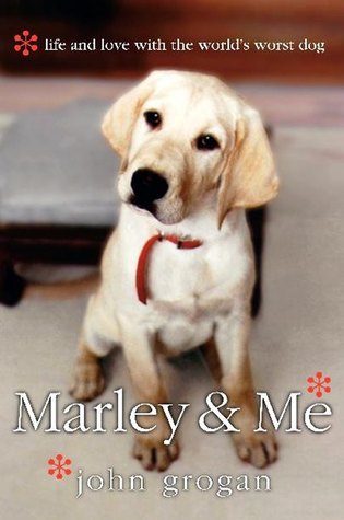 Marley and Me: Life and Love With the World's Worst Dog (2005) by John Grogan