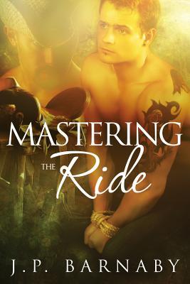 Mastering the Ride (2011) by J.P. Barnaby