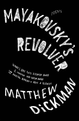 Mayakovsky's Revolver (2012) by Matthew Dickman
