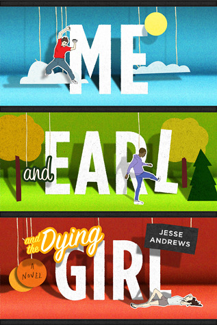 Me and Earl and the Dying Girl (2012) by Jesse Andrews