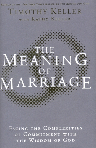 Meaning of Marriage: Facing the Complexities of Commitment with the Wisdom of God (2011) by Timothy Keller