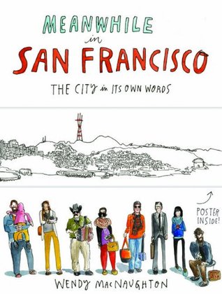 Meanwhile in San Francisco: The City in its Own Words (2014) by Wendy MacNaughton