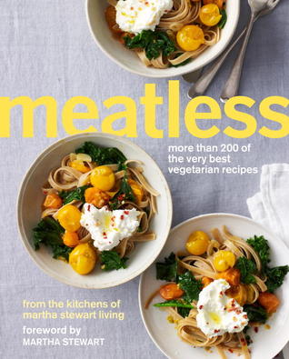 Meatless: More Than 200 of the Very Best Vegetarian Recipes (2013) by Martha Stewart