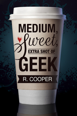 Medium, Sweet, Extra Shot of Geek (2013) by R. Cooper