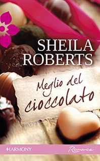 Meglio del cioccolato (2012) by Sheila Roberts
