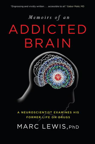 Memoirs of an Addicted Brain: A Neuroscientist Examines his Former Life on Drugs (2011) by Marc Lewis