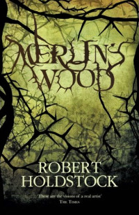 Merlin's Wood (1994) by Robert Holdstock