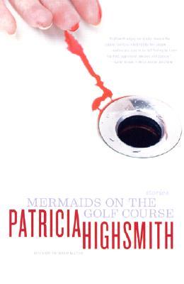 Mermaids on the Golf Course: Stories (2003) by Patricia Highsmith