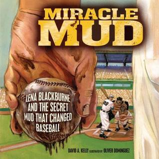 Miracle Mud: Lena Blackburne and the Secret Mud That Changed Baseball (2013) by David A. Kelly