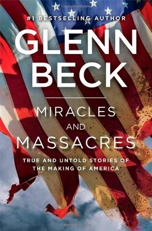 Miracles and Massacres: True and Untold Stories of the Making of America (2013) by Glenn Beck