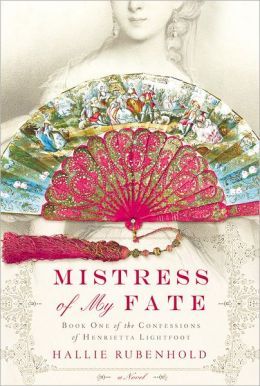 Mistress of My Fate; The Confessions of Henrietta Lightfoot (2011) by Hallie Rubenhold