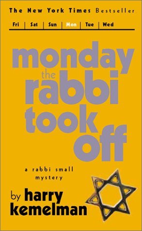 Monday the Rabbi Took Off (2007) by Harry Kemelman
