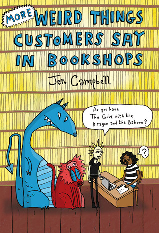More Weird Things Customers Say in Bookshops (2013) by Jen Campbell
