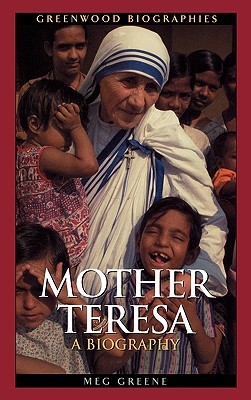 Mother Teresa: A Biography (2004) by Meg Greene