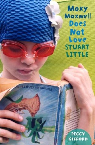Moxy Maxwell Does Not Love Stuart Little (2008) by Peggy Gifford