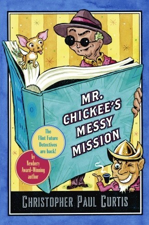Mr. Chickee's Messy Mission (2007) by Christopher Paul Curtis
