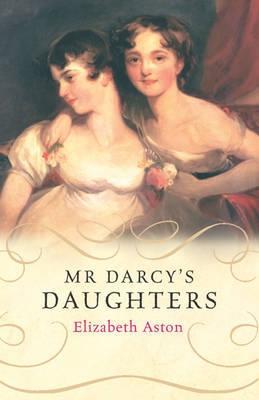 Mr. Darcy's Daughters (2015) by Elizabeth Aston