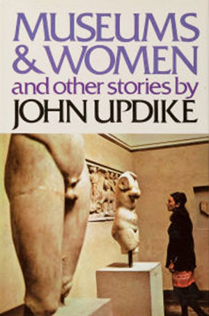 Museums & Women And Other Stories (1972) by John Updike