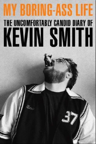 My Boring-Ass Life: The Uncomfortably Candid Diary of Kevin Smith (2007) by Kevin Smith