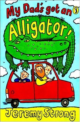 My Dads Got An Alligator (2007) by Jeremy Strong