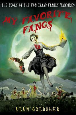 My Favorite Fangs: The Story of the Von Trapp Family Vampires (2012) by Alan Goldsher