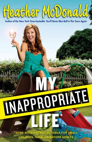 My Inappropriate Life: Some Material Not Suitable for Small Children, Nuns, or Mature Adults (2013)