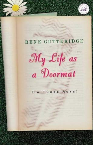 My Life as a Doormat (In Three Acts) (2006) by Rene Gutteridge