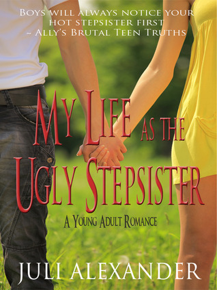My Life as the Ugly Stepsister (2012) by Juli Alexander