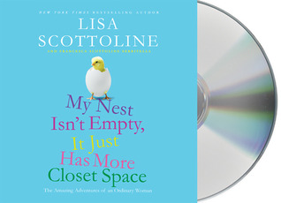 My Nest Isn't Empty, It Just Has More Closet Space: The Amazing Adventures of an Ordinary Woman (2009) by Lisa Scottoline
