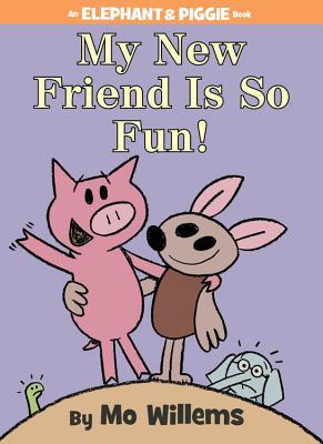 My New Friend Is So Fun! (2014) by Mo Willems