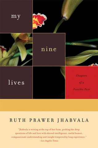 My Nine Lives: Chapters of a Possible Past (2005) by Ruth Prawer Jhabvala