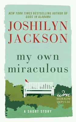 My Own Miraculous (2013) by Joshilyn Jackson