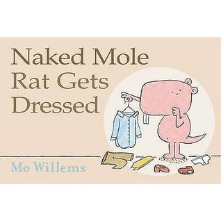 Naked Mole Rat Gets Dressed. Mo Willems (2009) by Mo Willems