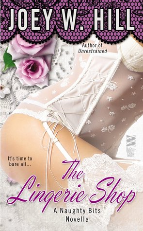 Naughty Bits Part I: The Lingerie Shop (2014) by Joey W. Hill