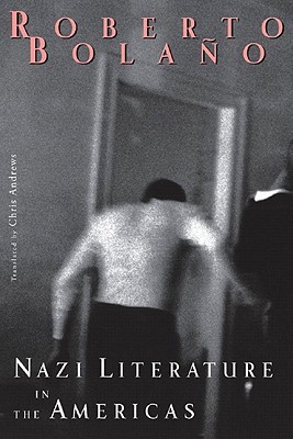 Nazi Literature in the Americas (2008) by Roberto Bolaño
