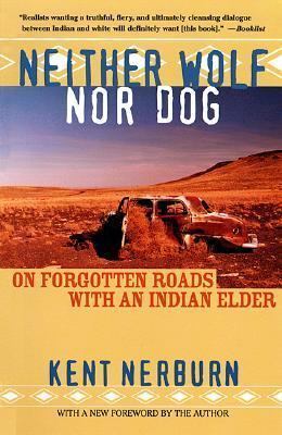 Neither Wolf nor Dog: On Forgotten Roads with an Indian Elder (2002) by Kent Nerburn