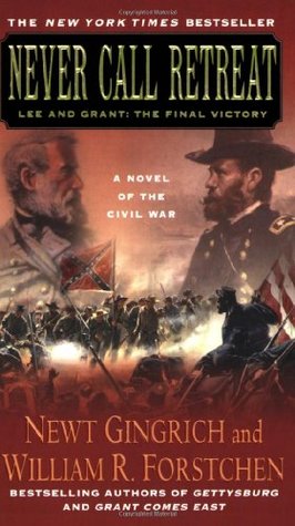 Never Call Retreat: Lee and Grant: The Final Victory (2007) by William R. Forstchen